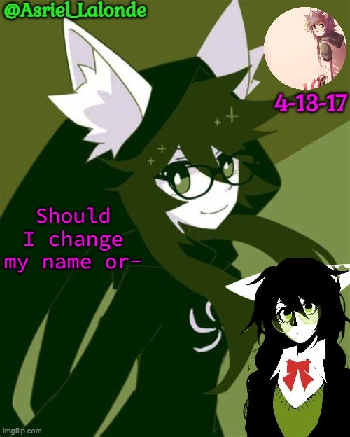 I have no ideas rn | Should I change my name or- | image tagged in asriel jade harley temp i kin her | made w/ Imgflip meme maker