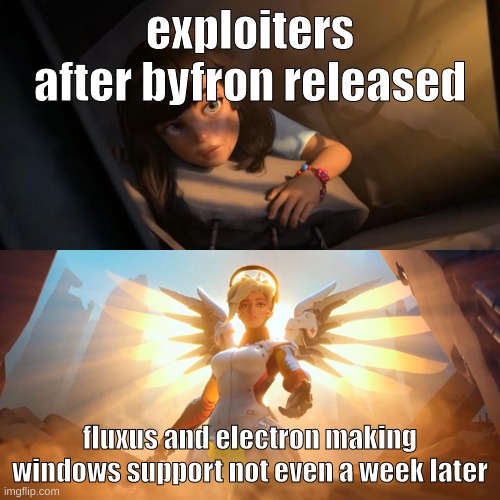ok ill sorta explain this in the comments | exploiters after byfron released; fluxus and electron making windows support not even a week later | image tagged in overwatch mercy meme | made w/ Imgflip meme maker