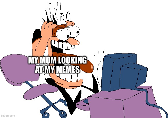They are mid | MY MOM LOOKING AT MY MEMES | image tagged in peppino screaming at the camera | made w/ Imgflip meme maker