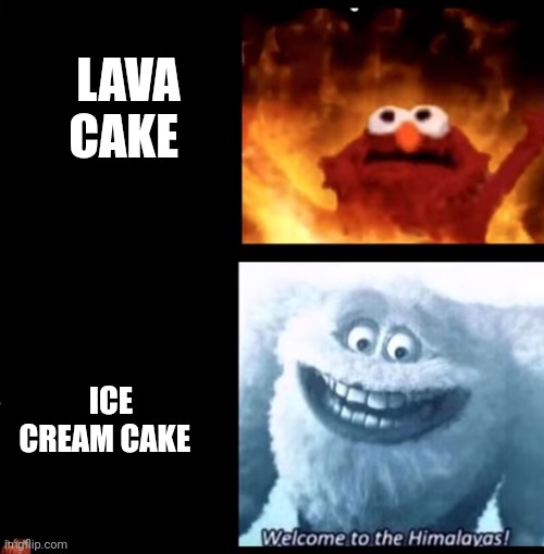 Lava cake is like burning elmo on a winter evening | LAVA CAKE; ICE CREAM CAKE | image tagged in hot and cold | made w/ Imgflip meme maker