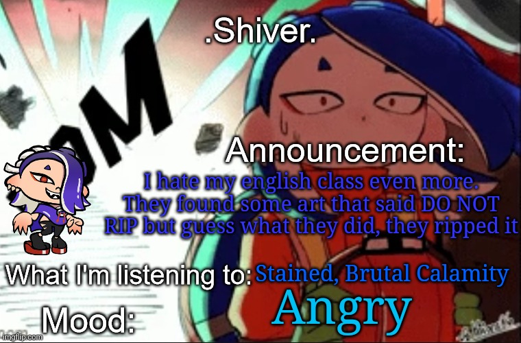 And the art was really good too... they have no taste in art | I hate my english class even more. They found some art that said DO NOT RIP but guess what they did, they ripped it; Stained, Brutal Calamity; Angry | image tagged in shiver announcement template thanks blook | made w/ Imgflip meme maker