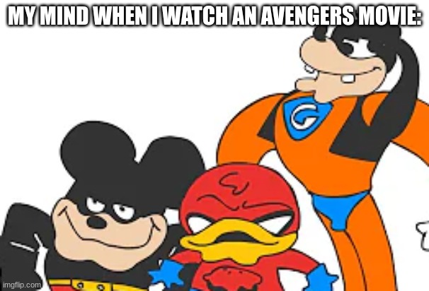 ... | MY MIND WHEN I WATCH AN AVENGERS MOVIE: | image tagged in the bois | made w/ Imgflip meme maker