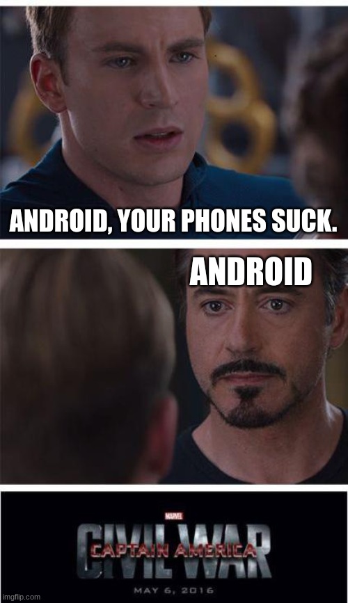 POV: Apple vs. Android | ANDROID, YOUR PHONES SUCK. ANDROID | image tagged in memes,marvel civil war 1 | made w/ Imgflip meme maker