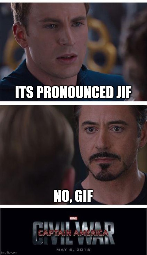 The war of the ages | ITS PRONOUNCED JIF; NO, GIF | image tagged in memes,marvel civil war 1 | made w/ Imgflip meme maker