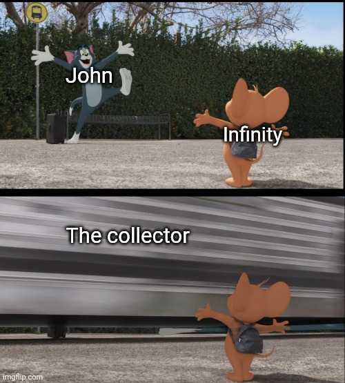 Tom gets hit by bus | John; Infinity; The collector | image tagged in tom gets hit by bus | made w/ Imgflip meme maker