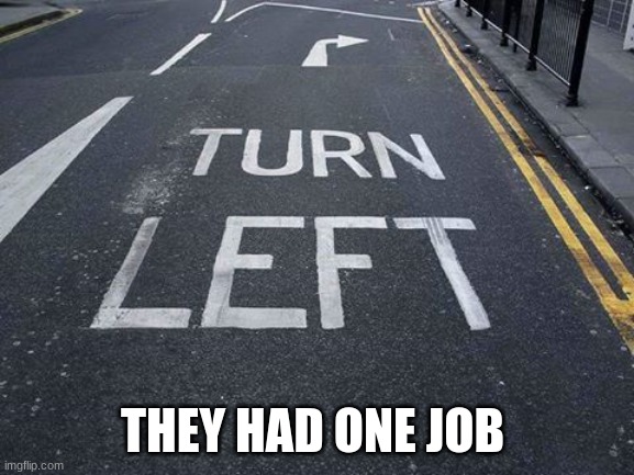 You Had one Job | THEY HAD ONE JOB | image tagged in you had one job | made w/ Imgflip meme maker