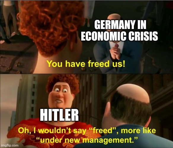 Under New Management | GERMANY IN ECONOMIC CRISIS HITLER | image tagged in under new management | made w/ Imgflip meme maker