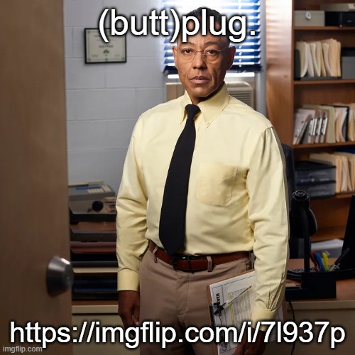 https://imgflip.com/i/7l937p | (butt)plug. https://imgflip.com/i/7l937p | made w/ Imgflip meme maker