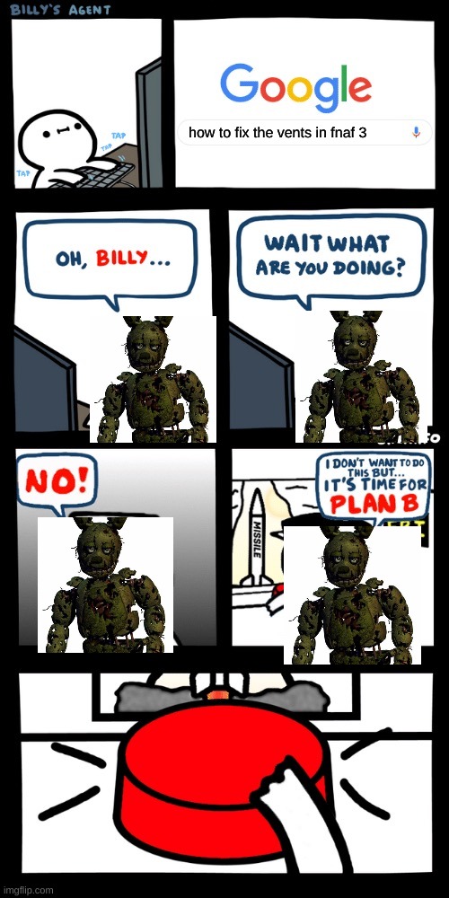 billy trying to fix the fnaf 3 vents | how to fix the vents in fnaf 3 | image tagged in billy s fbi agent plan b | made w/ Imgflip meme maker