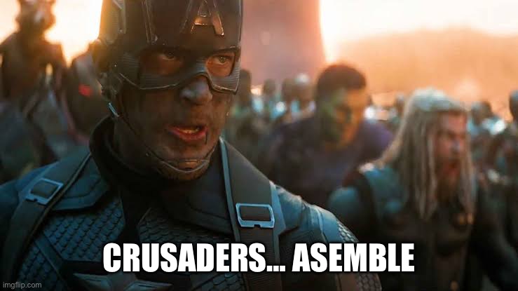 Avengers... assemble | CRUSADERS… ASSEMBLE | image tagged in avengers assemble | made w/ Imgflip meme maker