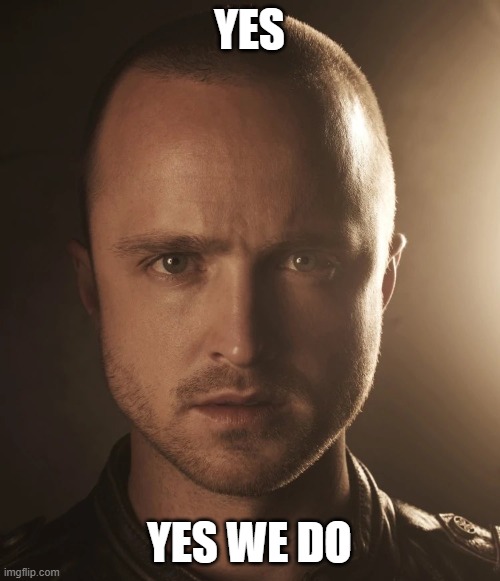 Jesse | YES YES WE DO | image tagged in jesse | made w/ Imgflip meme maker