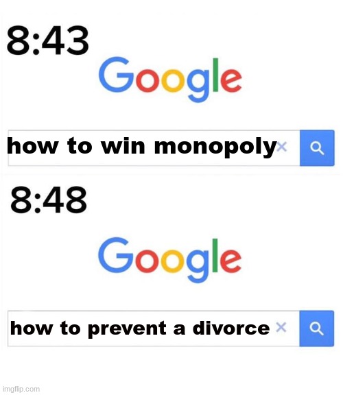 the | how to win monopoly; how to prevent a divorce | image tagged in google before after | made w/ Imgflip meme maker