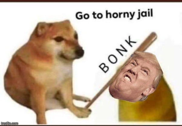 Go to horny jail | image tagged in go to horny jail | made w/ Imgflip meme maker