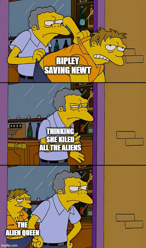 aliens in a nutshell | RIPLEY SAVING NEWT; THINKING SHE KILED ALL THE ALIENS; THE ALIEN QUEEN | image tagged in moe throws barney | made w/ Imgflip meme maker