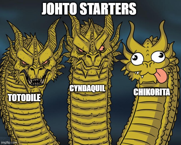 starters from johto | JOHTO STARTERS; CYNDAQUIL; CHIKORITA; TOTODILE | image tagged in three-headed dragon | made w/ Imgflip meme maker