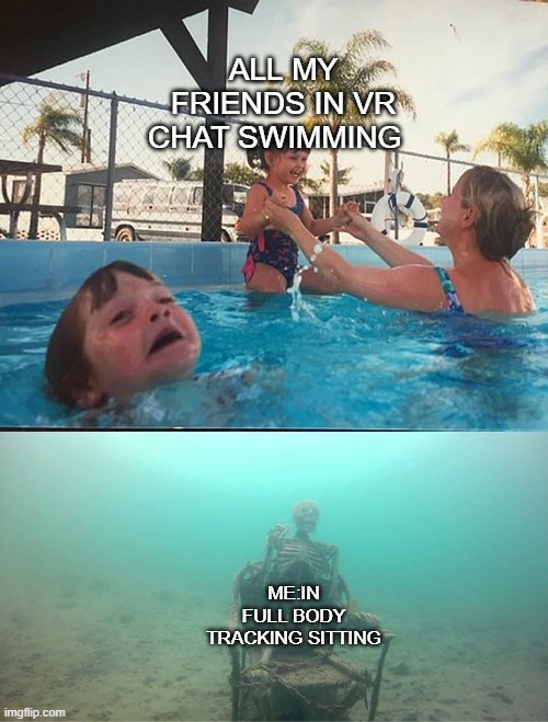 vrchat full body | ALL MY FRIENDS IN VR CHAT SWIMMING; ME:IN FULL BODY TRACKING SITTING | image tagged in mother ignoring kid drowning in a pool | made w/ Imgflip meme maker