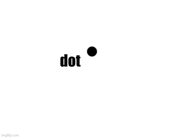 dot | made w/ Imgflip meme maker