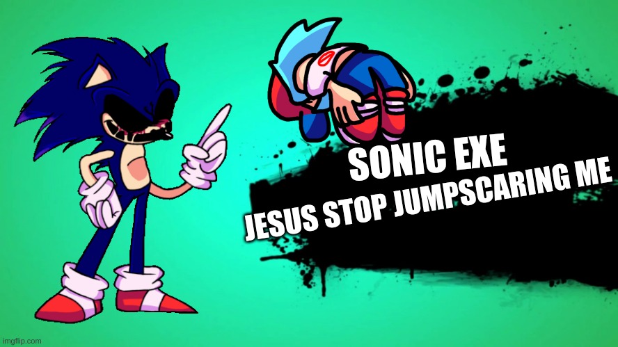 EVERYONE JOINS THE BATTLE | SONIC EXE; JESUS STOP JUMPSCARING ME | image tagged in everyone joins the battle,sonicexe,fnf | made w/ Imgflip meme maker