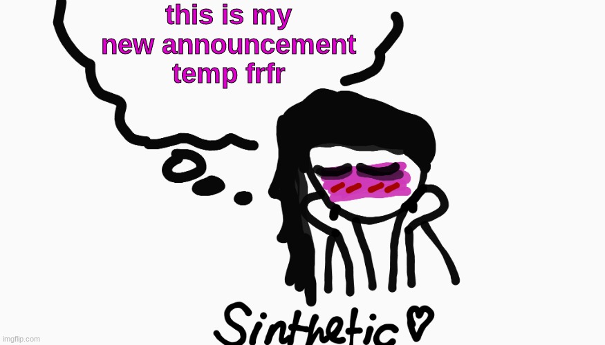 sinthetic announcement temp v7 | this is my new announcement temp frfr | image tagged in sinthetic announcement temp v7 | made w/ Imgflip meme maker