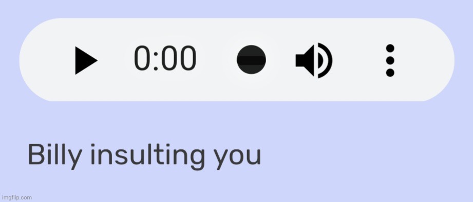 Billy insulting you | image tagged in billy insulting you | made w/ Imgflip meme maker