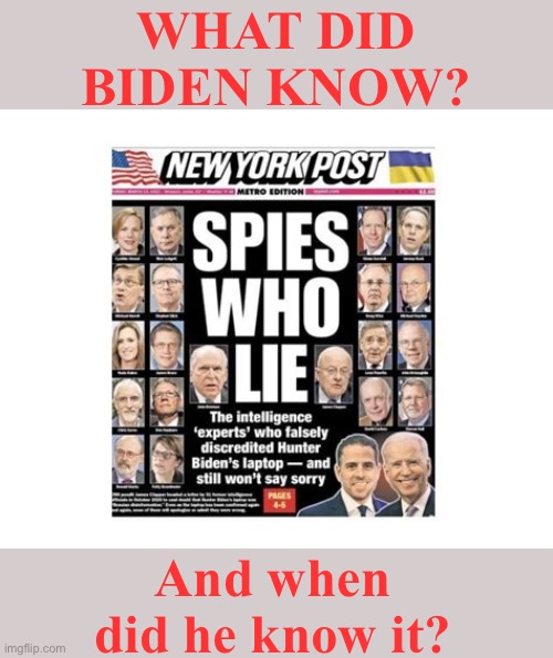 This is Biden’s Nixon moment. | WHAT DID BIDEN KNOW? And when did he know it? | image tagged in biden,cia letter,laptop,election,lies | made w/ Imgflip meme maker