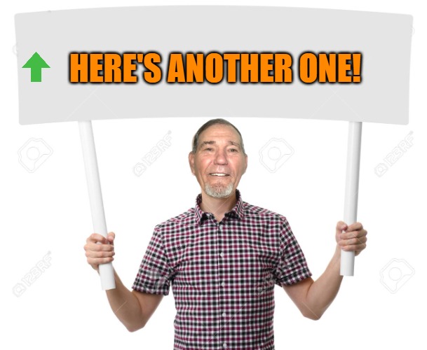 sign | HERE'S ANOTHER ONE! | image tagged in sign | made w/ Imgflip meme maker