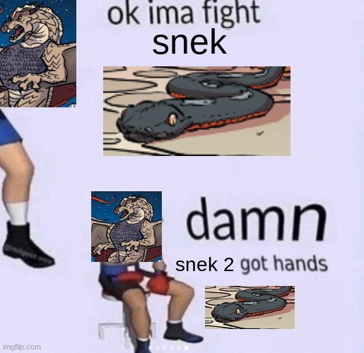 Wings of fire meme 5 | snek; snek 2 | image tagged in damn got hands | made w/ Imgflip meme maker