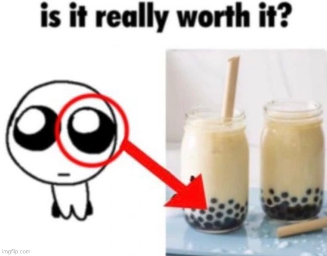 idk man is it? | image tagged in tism creature,yippee,boba,bubble tea | made w/ Imgflip meme maker