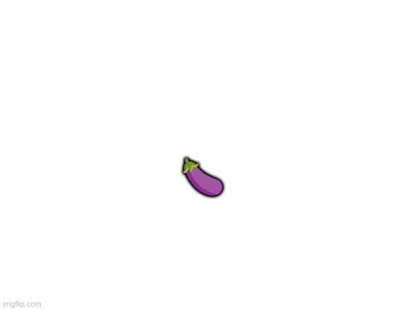 yep | 🍆 | image tagged in eggplant | made w/ Imgflip meme maker