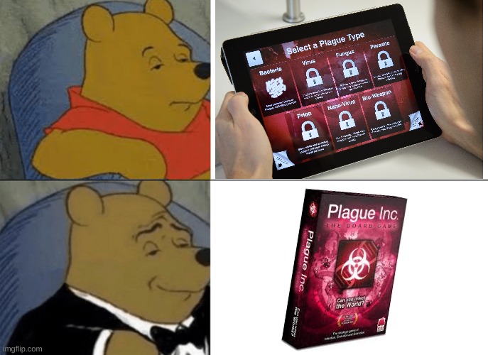Plague inc the board game is cracked though | image tagged in plague inc,tuxedo winnie the pooh | made w/ Imgflip meme maker