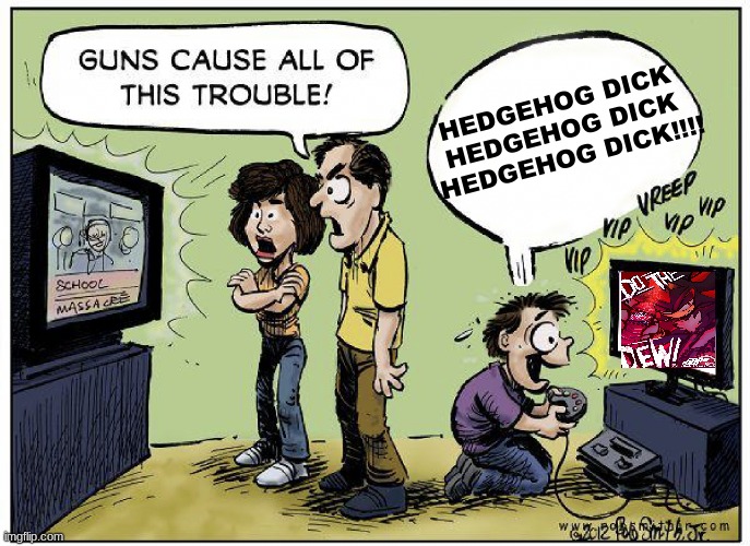 /jjjjjjj (who tf change the title) | HEDGEHOG DICK 
HEDGEHOG DICK 
HEDGEHOG DICK!!!! | image tagged in guns cause all this trouble | made w/ Imgflip meme maker