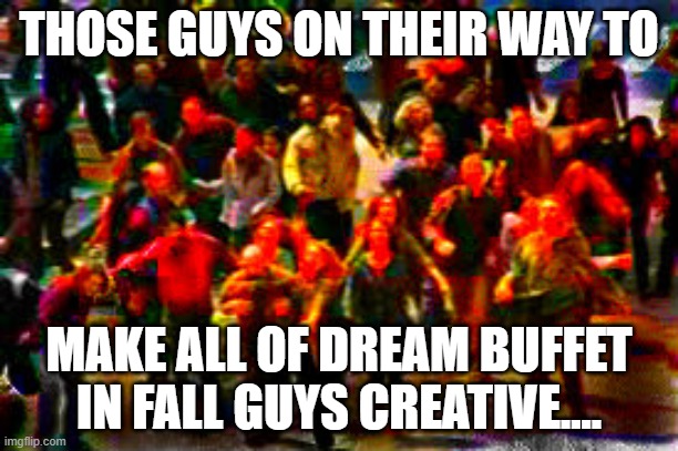 The boys on their way | THOSE GUYS ON THEIR WAY TO; MAKE ALL OF DREAM BUFFET IN FALL GUYS CREATIVE.... | image tagged in the boys on their way,kirby,fall guys | made w/ Imgflip meme maker