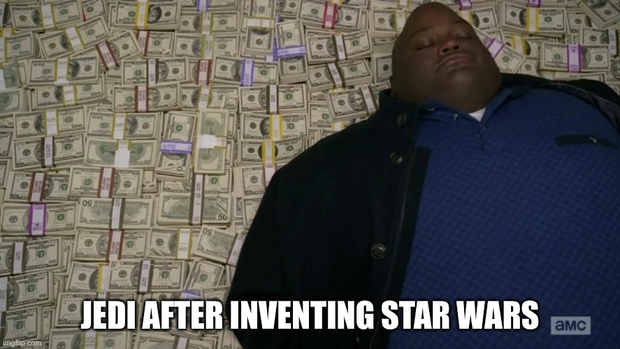 fr tho | JEDI AFTER INVENTING STAR WARS | image tagged in guy sleeping on pile of money | made w/ Imgflip meme maker