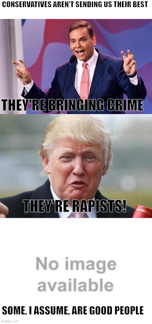 Should they even be allowed in America? | CONSERVATIVES AREN'T SENDING US THEIR BEST; THEY'RE BRINGING CRIME; THEY'RE RAPISTS! SOME, I ASSUME, ARE GOOD PEOPLE | image tagged in george santos air quotes,trump crybaby,scumbag republicans,terrorists,conservative hypocrisy,rape culture | made w/ Imgflip meme maker