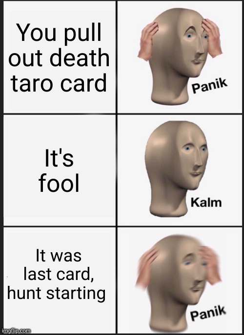 Phasmophobia taro cards... | You pull out death taro card; It's fool; It was last card, hunt starting | image tagged in memes,phasmophobia | made w/ Imgflip meme maker