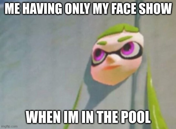 when you decide to float in the pool | ME HAVING ONLY MY FACE SHOW; WHEN IM IN THE POOL | image tagged in woomy in the wall glitch splatoon,pool,funny memes | made w/ Imgflip meme maker