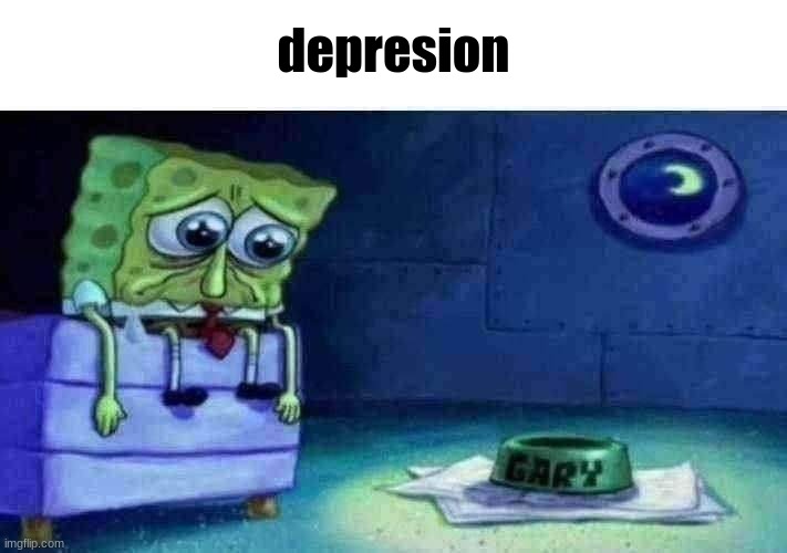 sad spongebob | depresion | image tagged in sad spongebob | made w/ Imgflip meme maker