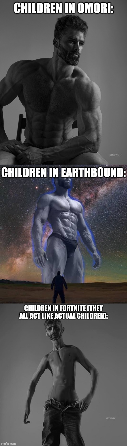 CHILDREN IN OMORI: CHILDREN IN EARTHBOUND: CHILDREN IN FORTNITE (THEY ALL ACT LIKE ACTUAL CHILDREN): | image tagged in giga chad,big gigachad vs small guy,nu-chad | made w/ Imgflip meme maker