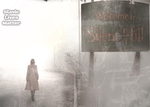 Welcome to Silent Hill | Slavic Lives Matter | image tagged in welcome to silent hill,slavic | made w/ Imgflip meme maker