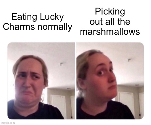 Meme #1,117 | Picking out all the marshmallows; Eating Lucky Charms normally | image tagged in no yes lady,lucky charms,marshmallow,cereal,annoying,relatable | made w/ Imgflip meme maker
