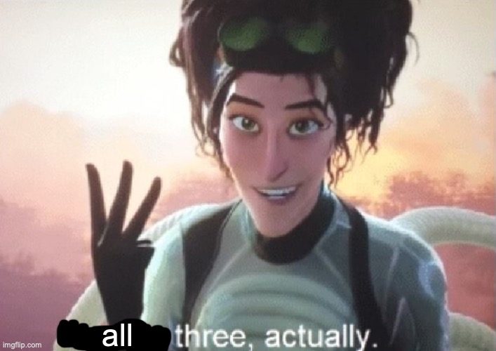 There's three, actually | all | image tagged in there's three actually | made w/ Imgflip meme maker