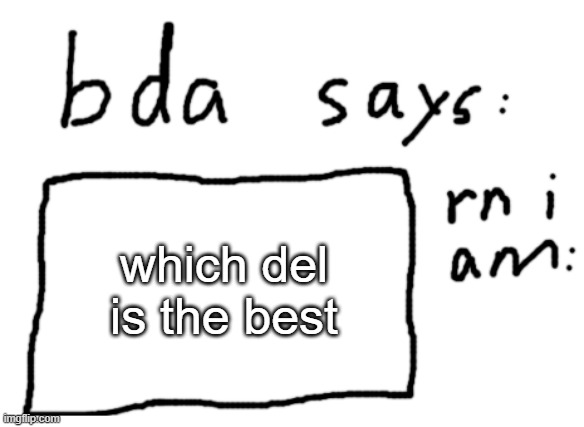 is it del, delted, fake del, other del, or other other del? | which del is the best | image tagged in official badlydrawnaxolotl announcement temp | made w/ Imgflip meme maker