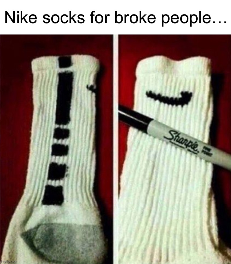 *buys 10 pairs* | Nike socks for broke people… | image tagged in memes,funny,funny memes,nike,socks,wait what | made w/ Imgflip meme maker