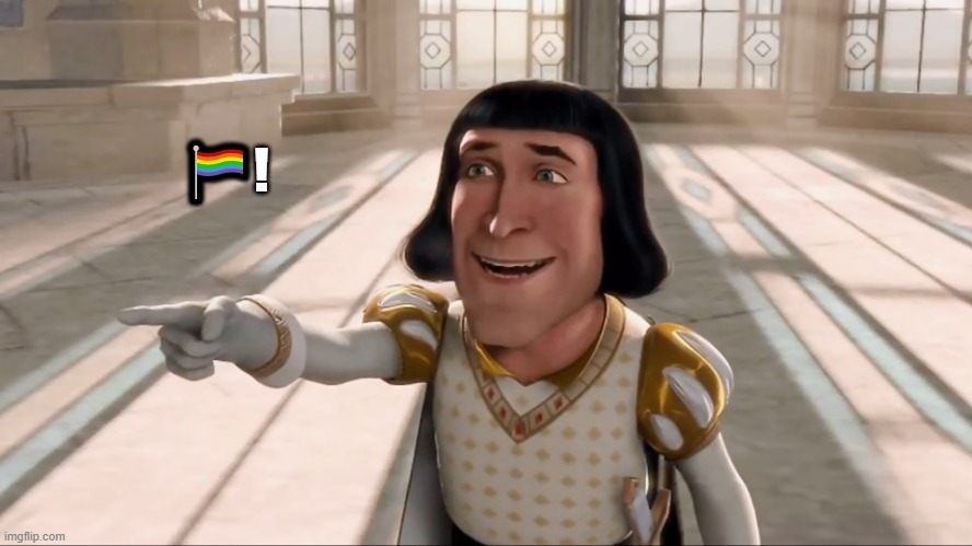 Farquaad Pointing | 🏳‍🌈! | image tagged in farquaad pointing | made w/ Imgflip meme maker