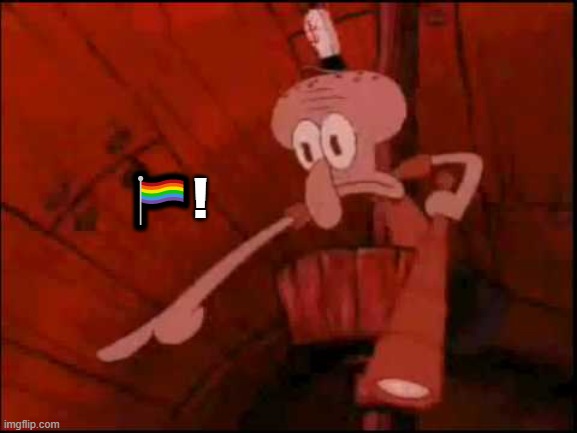 Squidward pointing | 🏳‍🌈! | image tagged in squidward pointing | made w/ Imgflip meme maker