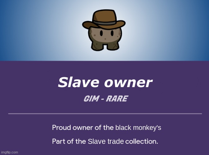 Slave owner; black monkey's; Slave trade | made w/ Imgflip meme maker