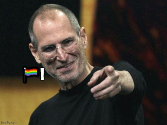 Steve Jobs Meme | 🏳‍🌈! | image tagged in memes,steve jobs | made w/ Imgflip meme maker
