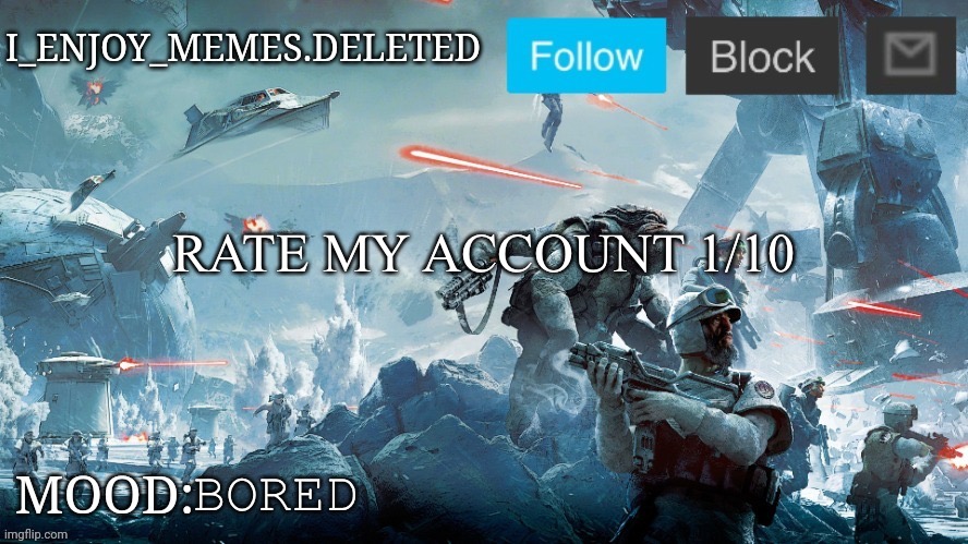 I_enjoy_memes Star Wars announcement temp | RATE MY ACCOUNT 1/10; BORED | image tagged in i_enjoy_memes star wars announcement temp | made w/ Imgflip meme maker