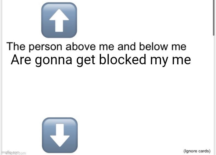 :troll: | Are gonna get blocked my me | image tagged in person above below | made w/ Imgflip meme maker