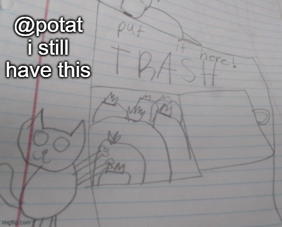 hehe | @potat i still have this | image tagged in potat's drawing | made w/ Imgflip meme maker